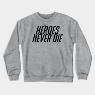 Heroes Never Die! Black Crewneck Sweatshirt